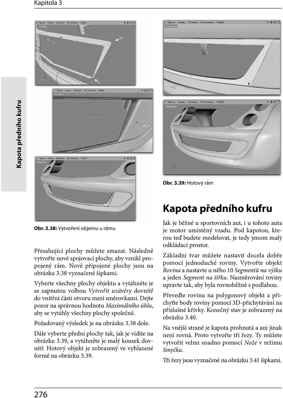 Vyberte všechny plochy objektu a vytáhněte je se zapnutou volbou Vytvořit uzávěry dovnitř do vnitřní části otvoru mezi směrovkami.