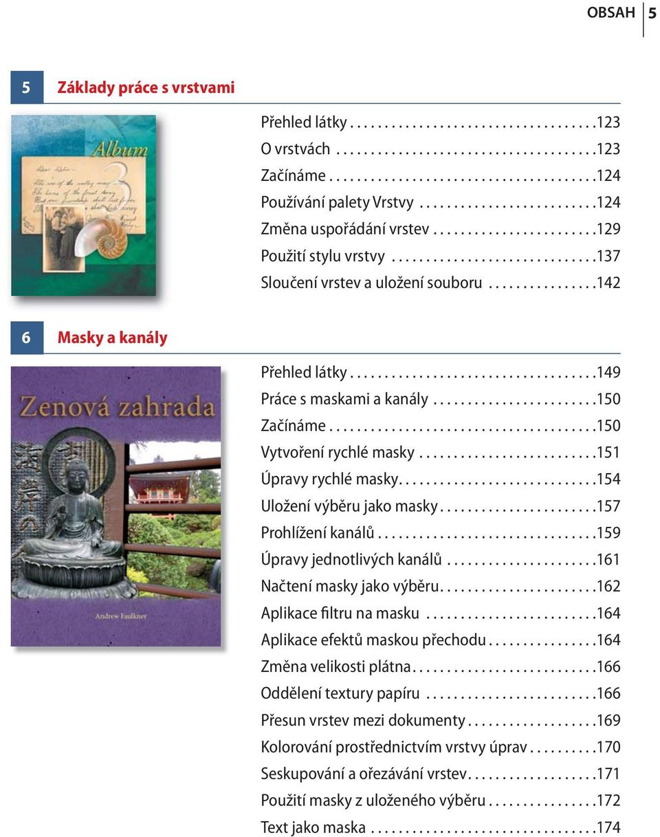 ...............142 6 Masky a kanály Přehled látky....................................149 Práce s maskami a kanály........................150 Začínáme.......................................150 Vytvoření rychlé masky.