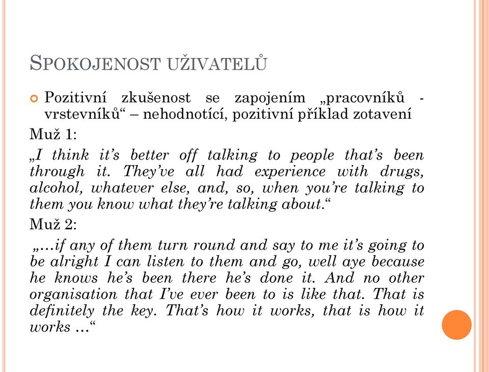 They ve all had experience with drugs, alcohol, whatever else, and, so, when you re talking to them you know what they re talking about.