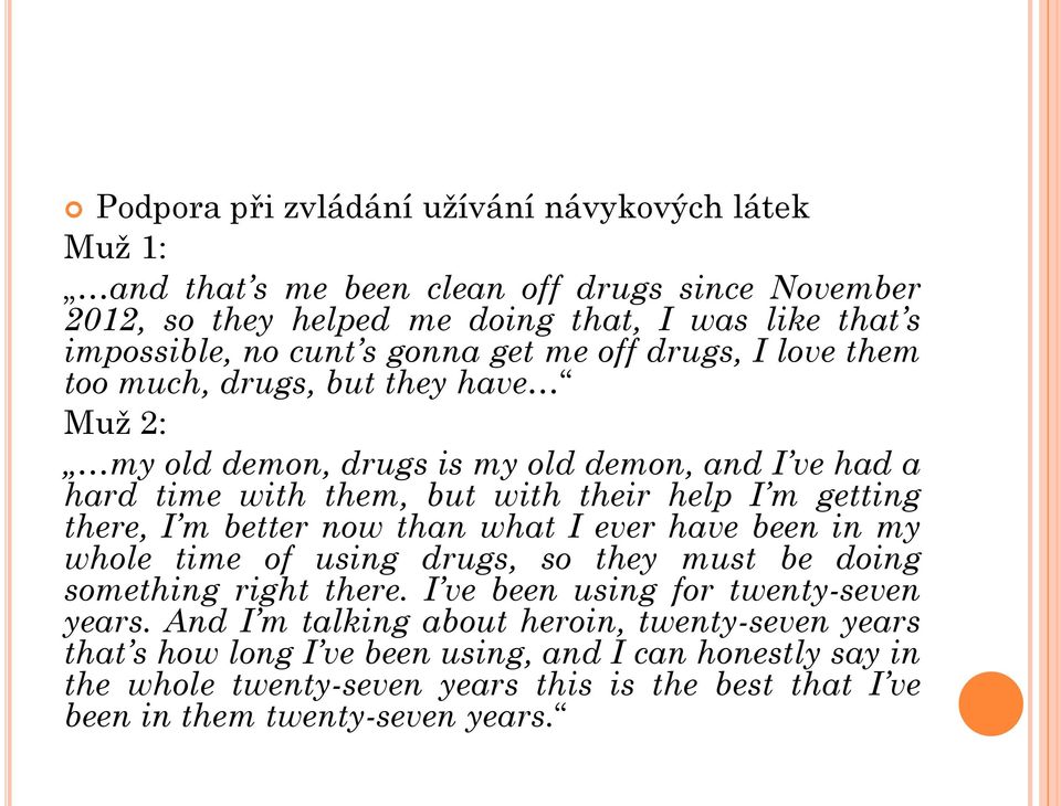 there, I m better now than what I ever have been in my whole time of using drugs, so they must be doing something right there. I ve been using for twenty-seven years.