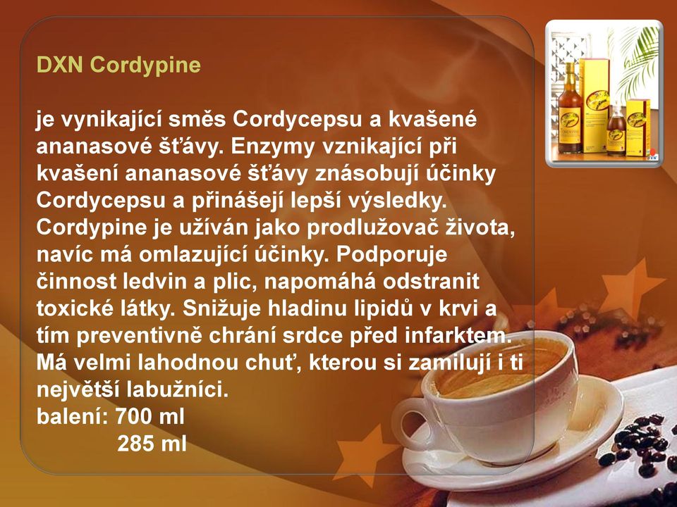 Cordypine je uţíván jako prodluţovač ţivota, navíc má omlazující účinky.