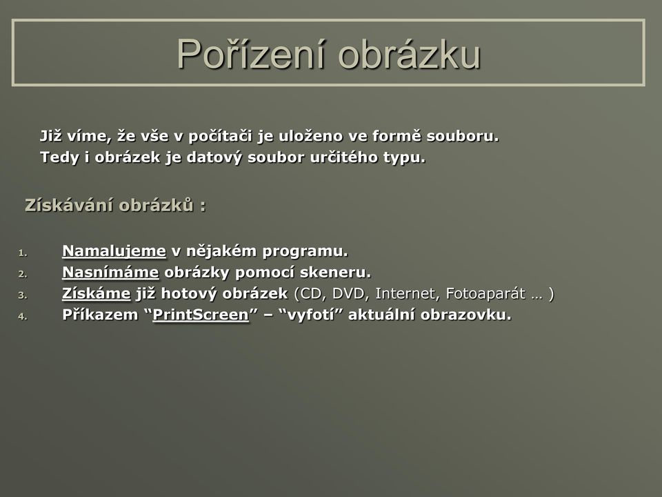 Namalujeme v nějakém programu. 2. Nasnímáme obrázky pomocí skeneru. 3.