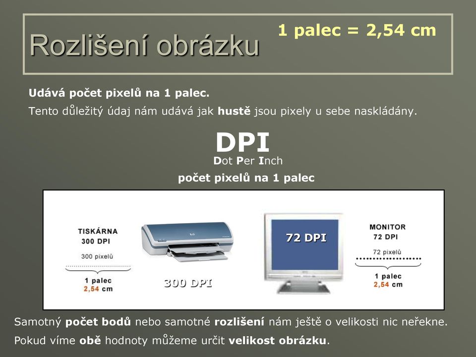 DPI Dot Per Inch počet pixelů na 1 palec 72 DPI 300 DPI Samotný počet bodů nebo