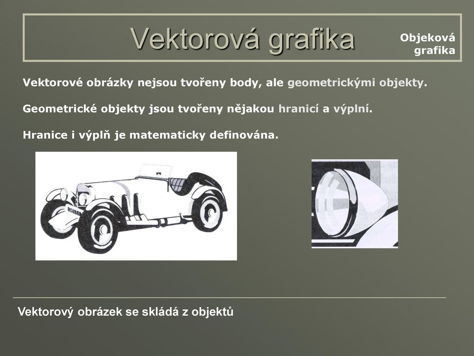 Geometrické objekty jsou tvořeny nějakou hranicí a výplní.