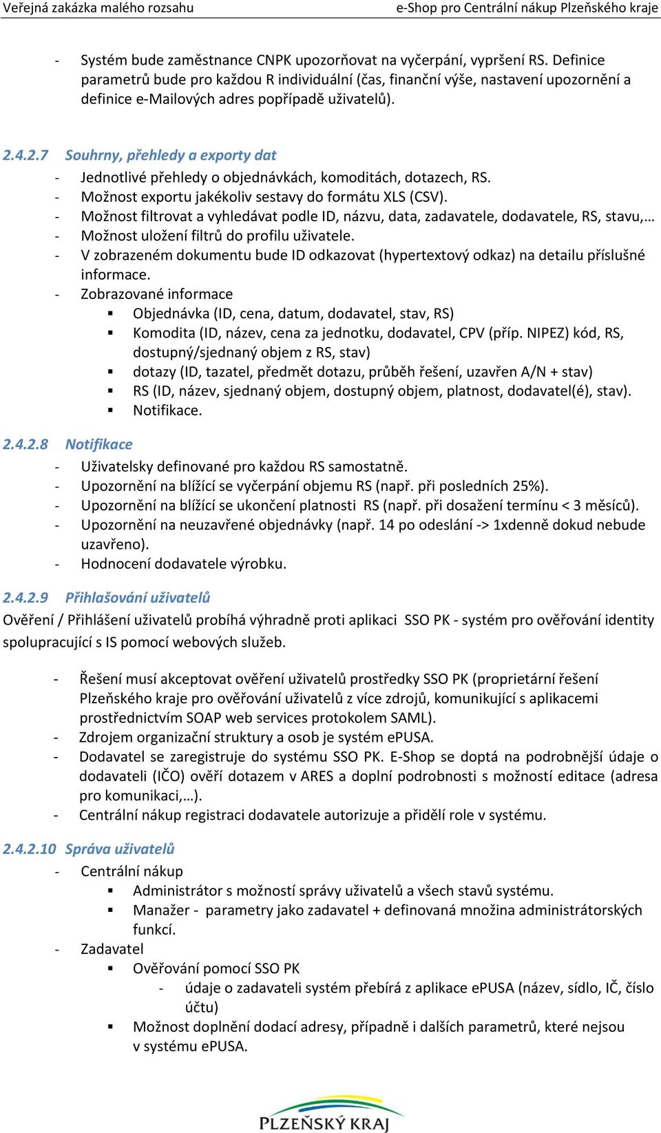 4.2.7 Souhrny, přehledy a exporty dat - Jednotlivé přehledy o objednávkách, komoditách, dotazech, RS. - Možnost exportu jakékoliv sestavy do formátu XLS (CSV).