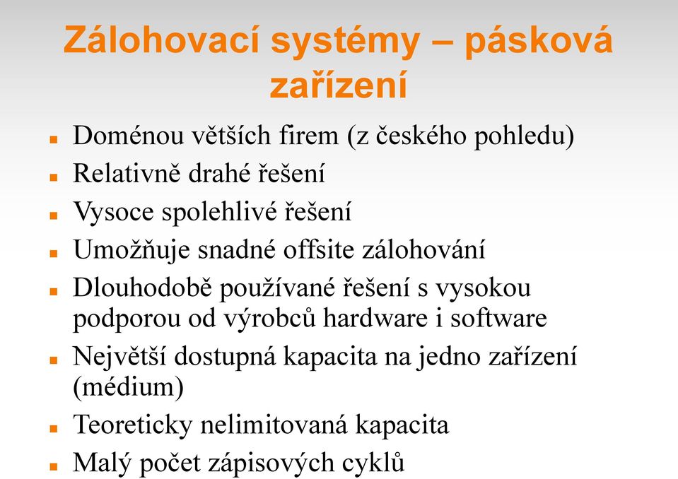 používané řešení s vysokou podporou od výrobců hardware i software Největší dostupná