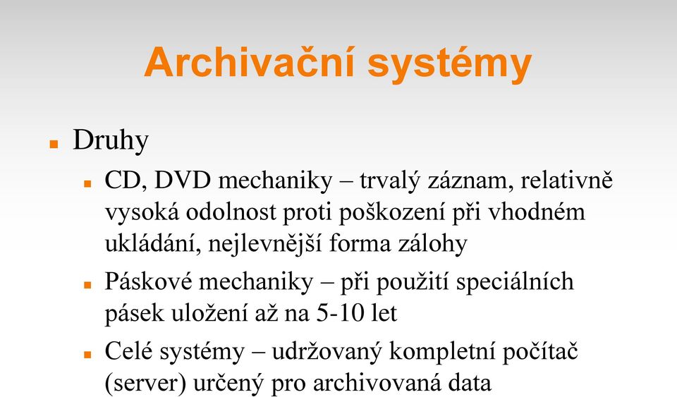 zálohy Páskové mechaniky při použití speciálních pásek uložení až na 5-10