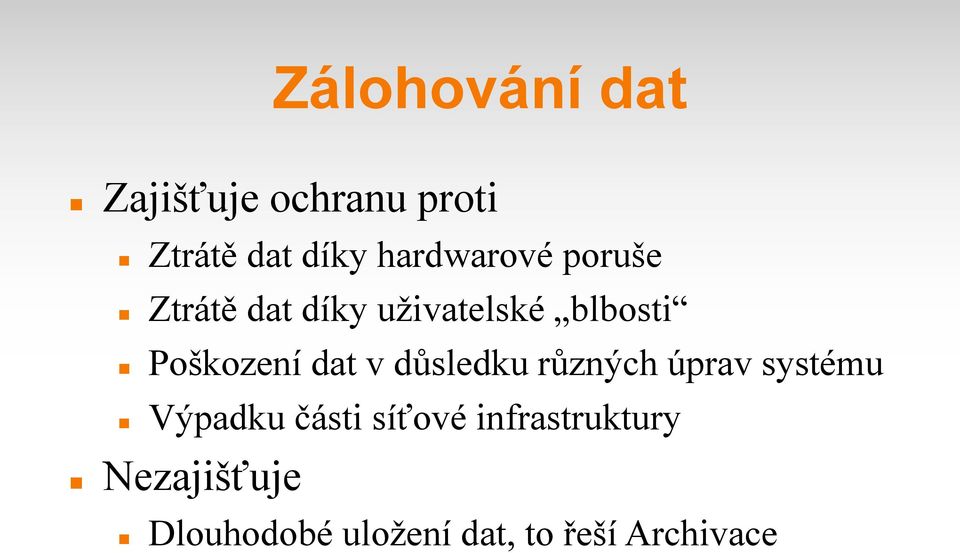 Poškození dat v důsledku různých úprav systému Výpadku části