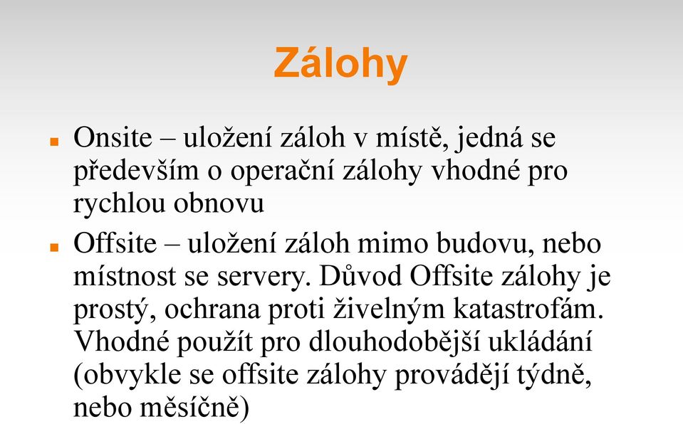 Důvod Offsite zálohy je prostý, ochrana proti živelným katastrofám.