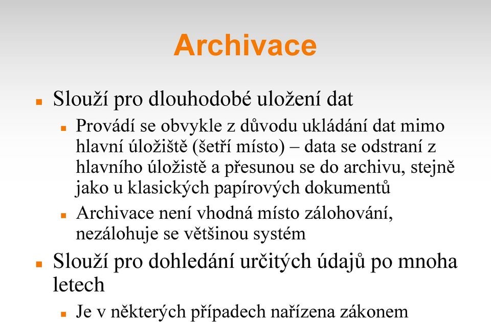u klasických papírových dokumentů Archivace není vhodná místo zálohování, nezálohuje se většinou