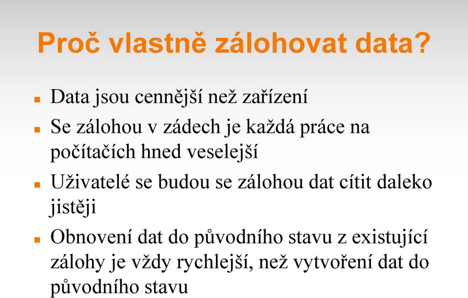 počítačích hned veselejší Uživatelé se budou se zálohou dat cítit
