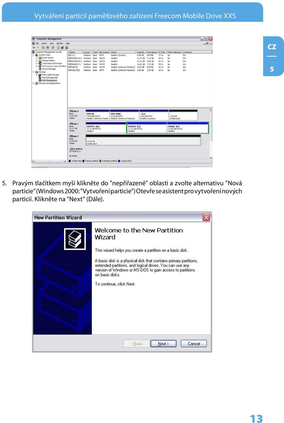 alternativu "Nová particie" (Windows 2000: "Vytvoření particie")