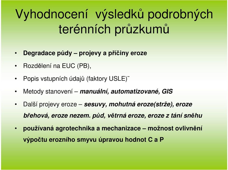 projevy eroze sesuvy, mohutná eroze(strže), eroze břehová, eroze nezem.