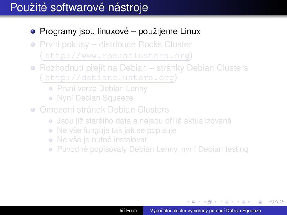 org) První verze Debian Lenny Nyní Debian Squeeze Omezení stránek Debian Clusters Jsou již staršího data a nejsou