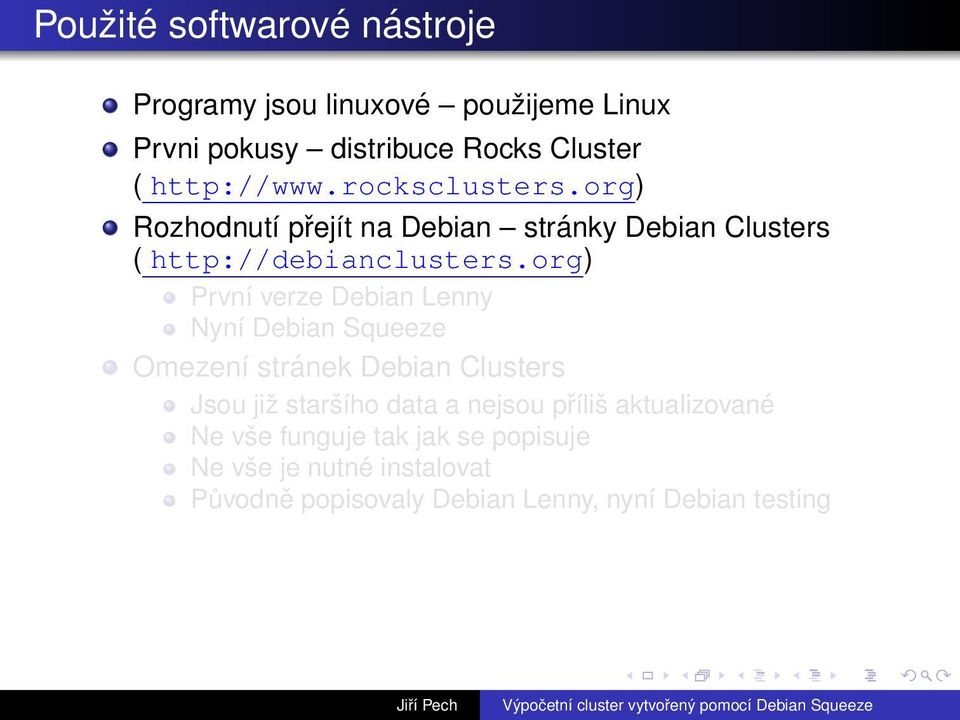 org) První verze Debian Lenny Nyní Debian Squeeze Omezení stránek Debian Clusters Jsou již staršího data a nejsou