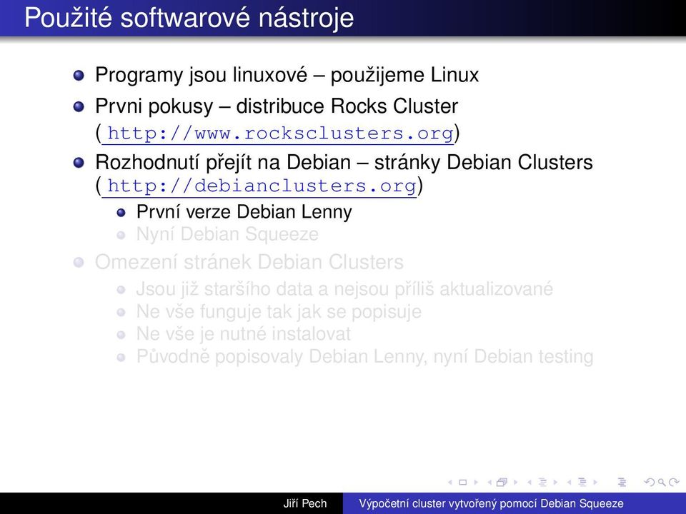 org) První verze Debian Lenny Nyní Debian Squeeze Omezení stránek Debian Clusters Jsou již staršího data a nejsou