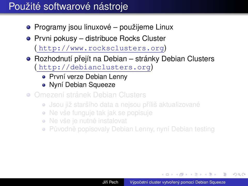 org) První verze Debian Lenny Nyní Debian Squeeze Omezení stránek Debian Clusters Jsou již staršího data a nejsou