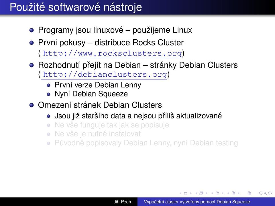 org) První verze Debian Lenny Nyní Debian Squeeze Omezení stránek Debian Clusters Jsou již staršího data a nejsou