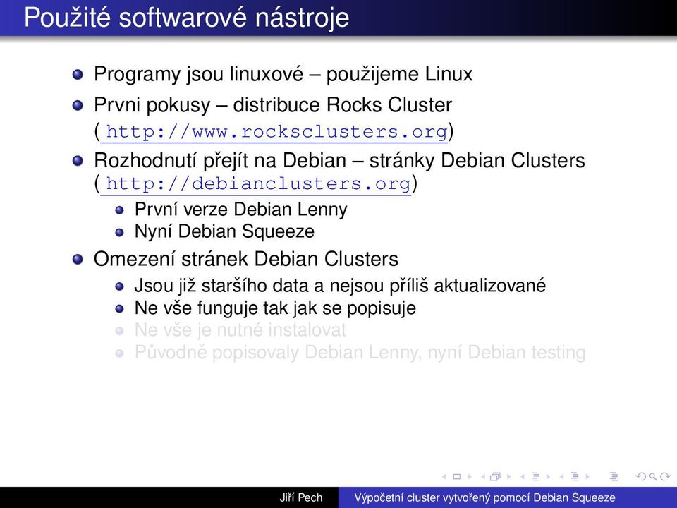 org) První verze Debian Lenny Nyní Debian Squeeze Omezení stránek Debian Clusters Jsou již staršího data a nejsou