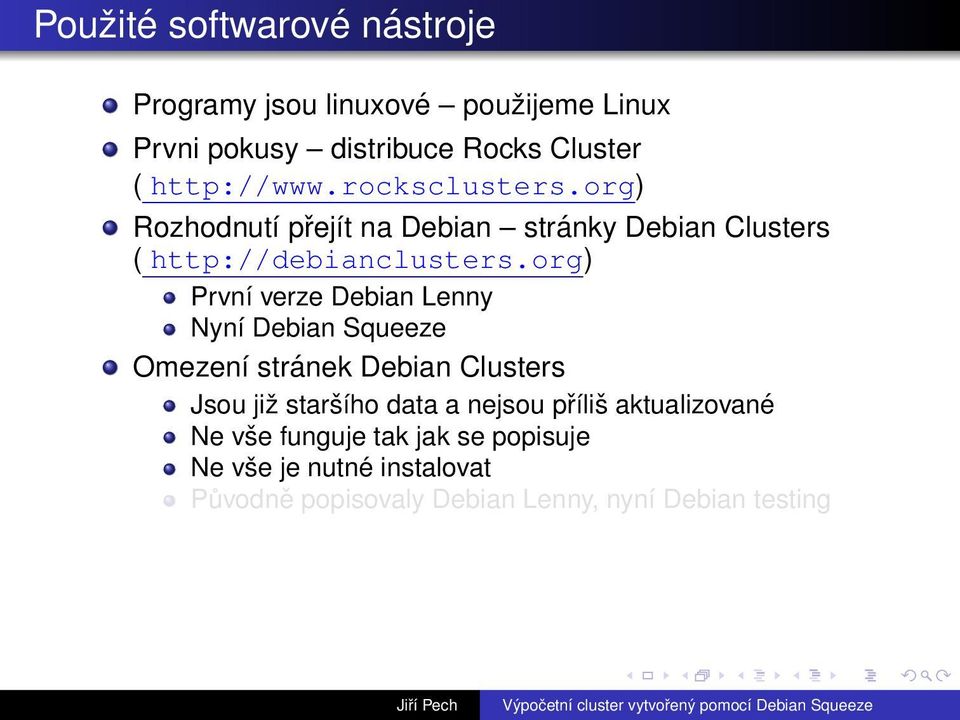 org) První verze Debian Lenny Nyní Debian Squeeze Omezení stránek Debian Clusters Jsou již staršího data a nejsou