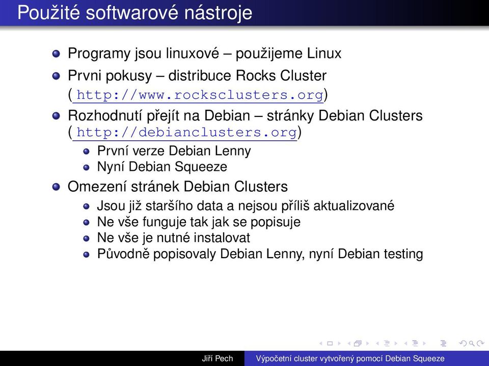 org) První verze Debian Lenny Nyní Debian Squeeze Omezení stránek Debian Clusters Jsou již staršího data a nejsou