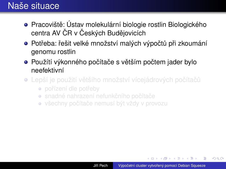 výkonného počítače s větším počtem jader bylo neefektivní Lepší je použití většího množství