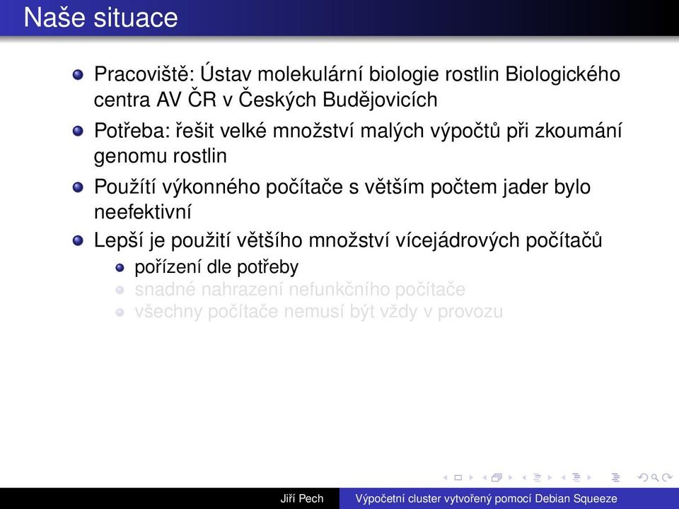 výkonného počítače s větším počtem jader bylo neefektivní Lepší je použití většího množství