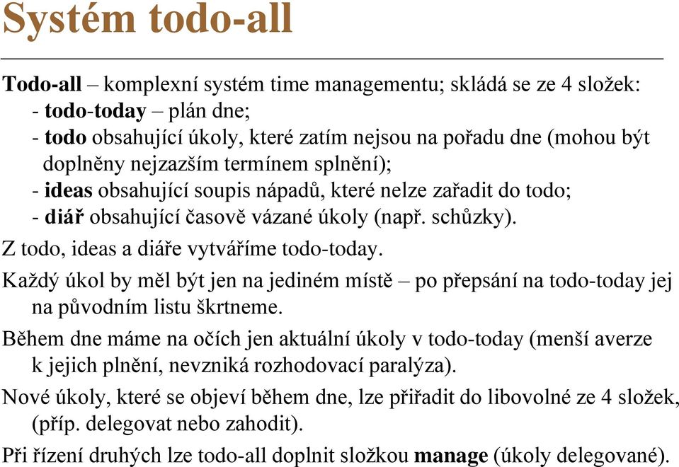 Každý úkol by měl být jen na jediném místě po přepsání na todo-today jej na původním listu škrtneme.