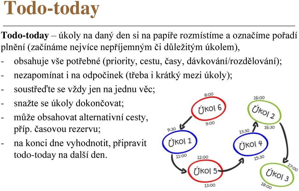 nezapomínat i na odpočinek (třeba i krátký mezi úkoly); - soustřeďte se vždy jen na jednu věc; - snažte se úkoly