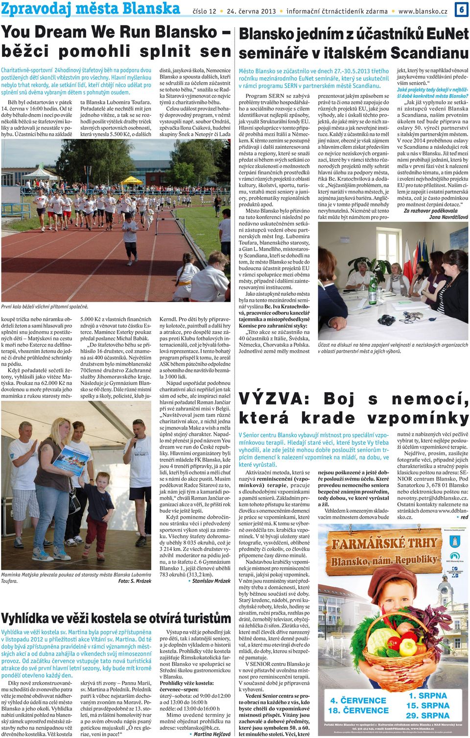 Hlavní myšlenkou nebylo trhat rekordy, ale setkání lidí, kteří chtějí něco udělat pro splnění snů dvěma vybraným dětem s pohnutým osudem. Běh byl odstartován v pátek 14. června v 16:00 hodin.
