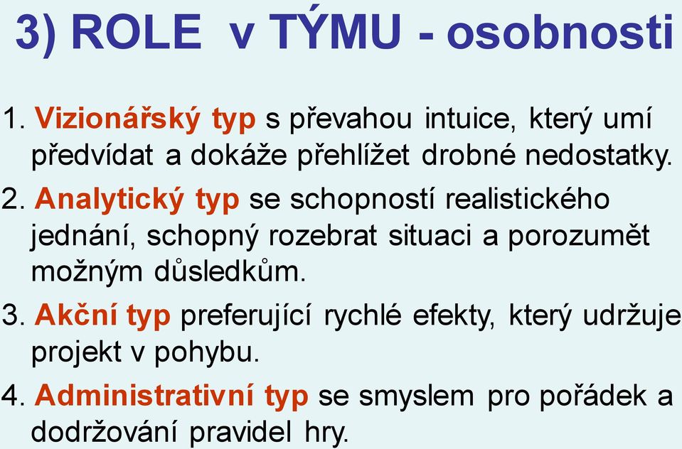 2. Analytický typ se schopností realistického jednání, schopný rozebrat situaci a porozumět