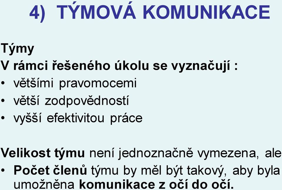 práce Velikost týmu není jednoznačně vymezena, ale Počet členů