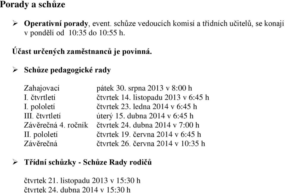 listopadu 2013 v 6:45 h I. pololetí čtvrtek 23. ledna 2014 v 6:45 h III. čtvrtletí úterý 15. dubna 2014 v 6:45 h Závěrečná 4. ročník čtvrtek 24.