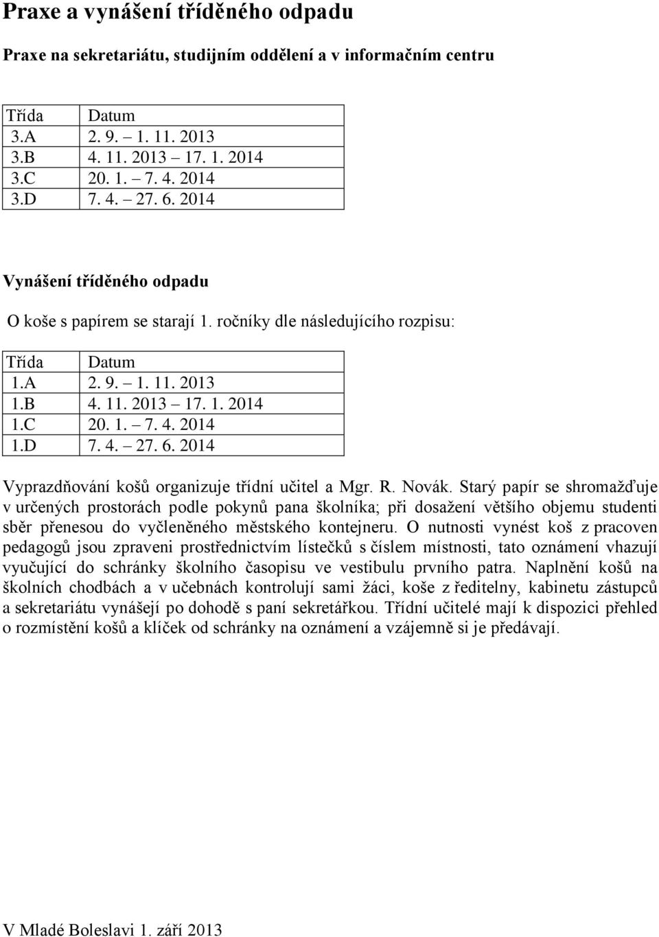 2014 Vyprazdňování košů organizuje třídní učitel a Mgr. R. Novák.