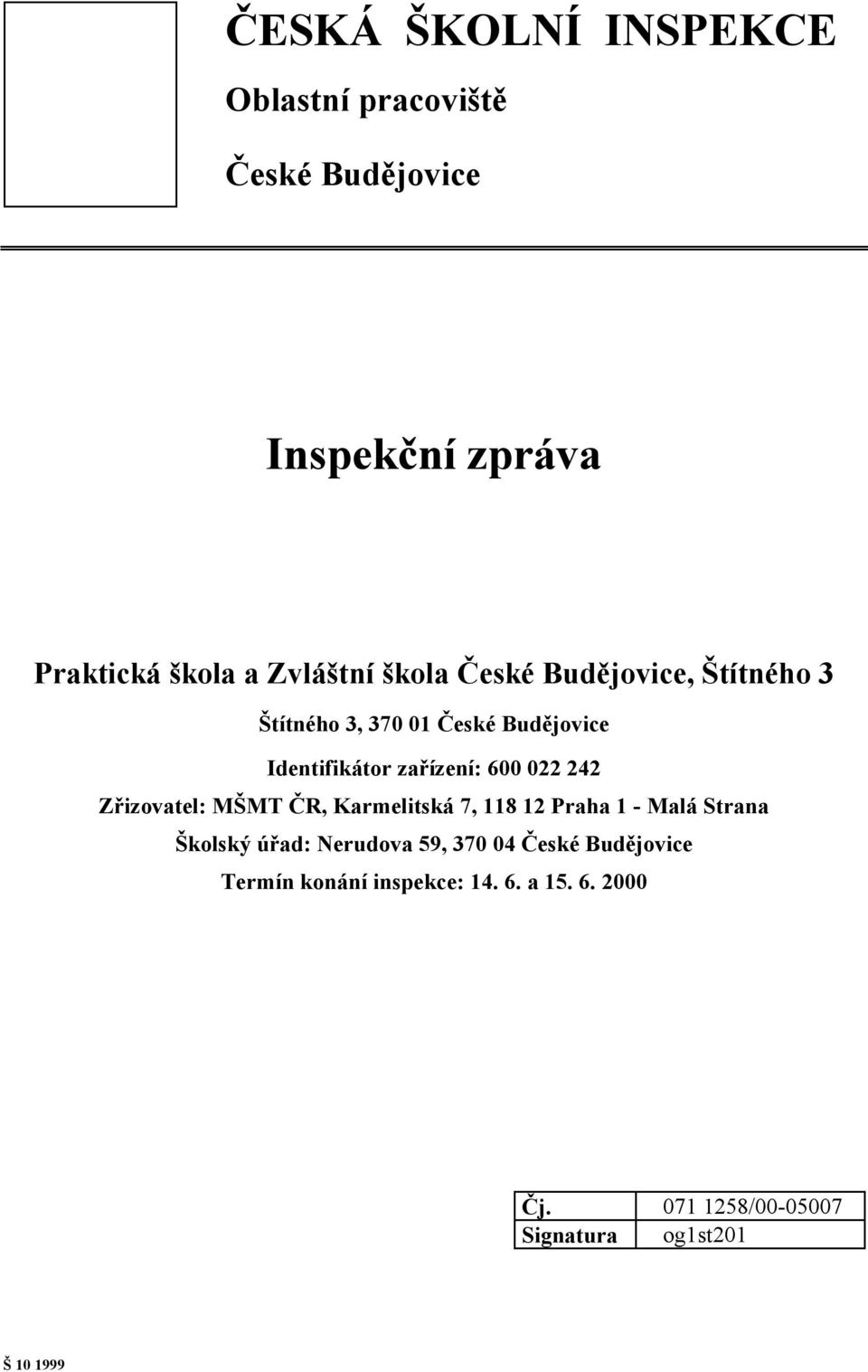 242 Zřizovatel: MŠMT ČR, Karmelitská 7, 118 12 Praha 1 - Malá Strana Školský úřad: Nerudova 59, 370 04