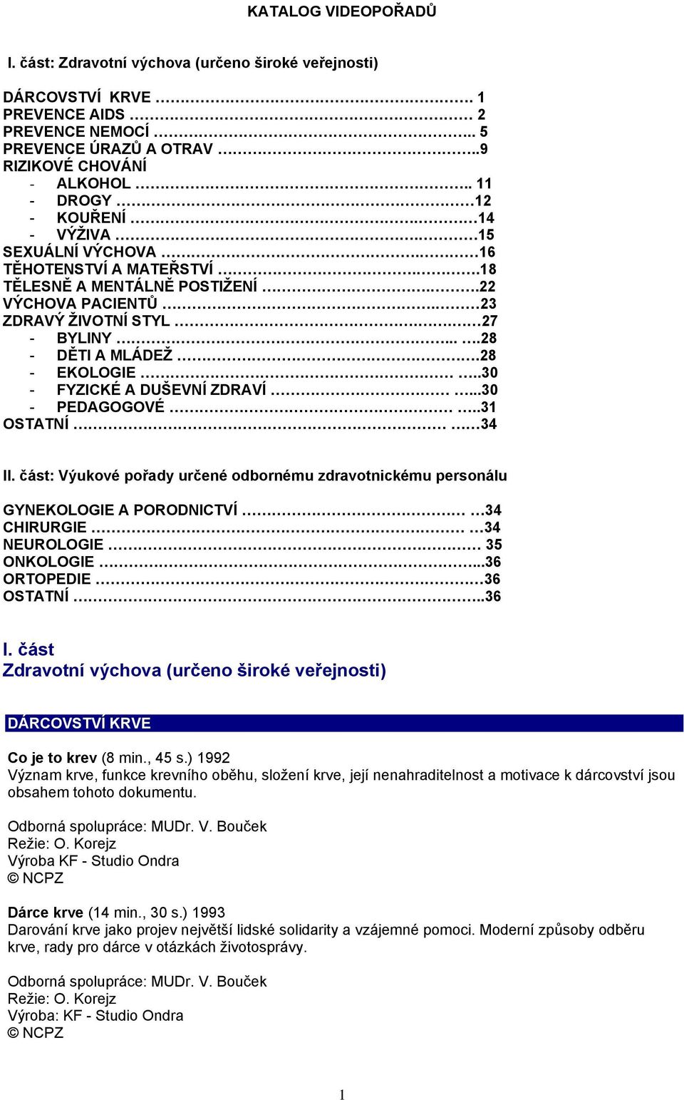 28 - EKOLOGIE..30 - FYZICKÉ A DUŠEVNÍ ZDRAVÍ...30 - PEDAGOGOVÉ..31 OSTATNÍ 34 II.