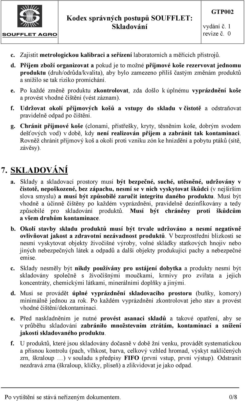 Po každé změně produktu zkontrolovat, zda došlo k úplnému vyprázdnění koše a provést vhodné čištění (vést záznam). f.