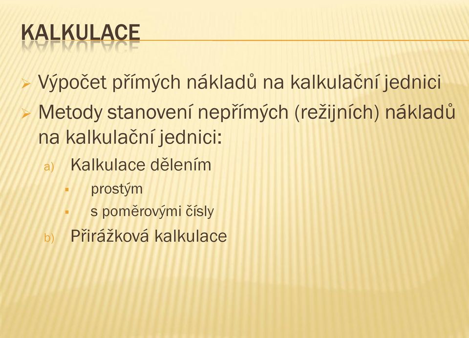 nákladů na kalkulační jednici: a) Kalkulace