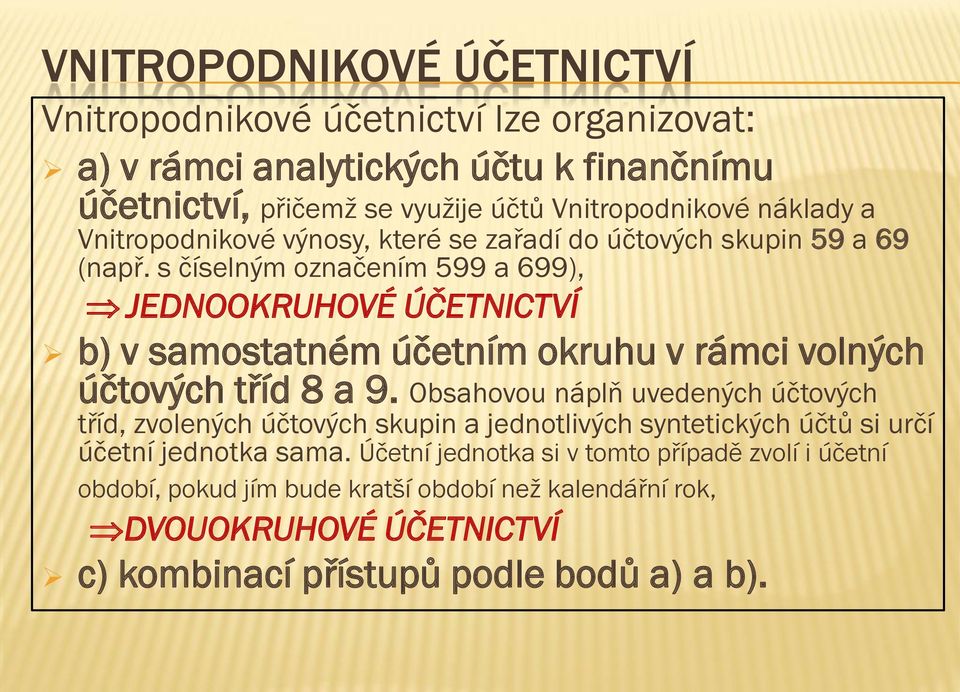 s číselným označením 599 a 699), JEDNOOKRUHOVÉ ÚČETNICTVÍ b) v samostatném účetním okruhu v rámci volných účtových tříd 8 a 9.