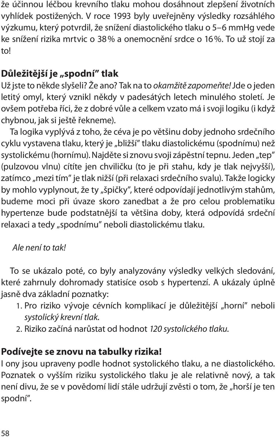 Důležitější je spodní tlak Už jste to někde slyšeli? Že ano? Tak na to okamžitě zapomeňte! Jde o jeden letitý omyl, který vznikl někdy v padesátých letech minulého století.