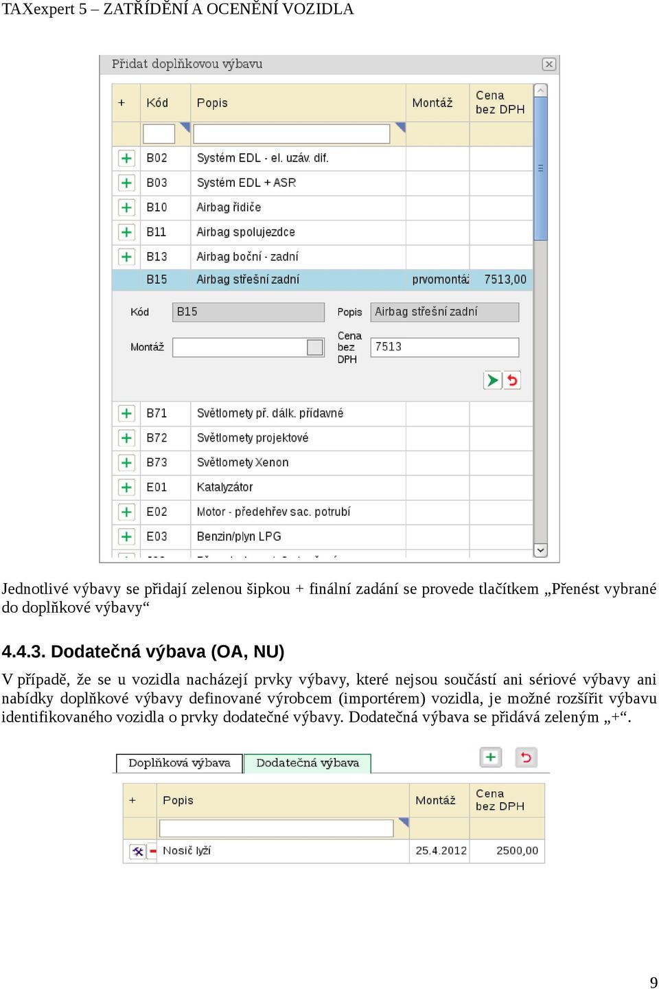 Dodatečná výbava (OA, NU) V případě, že se u vozidla nacházejí prvky výbavy, které nejsou součástí ani