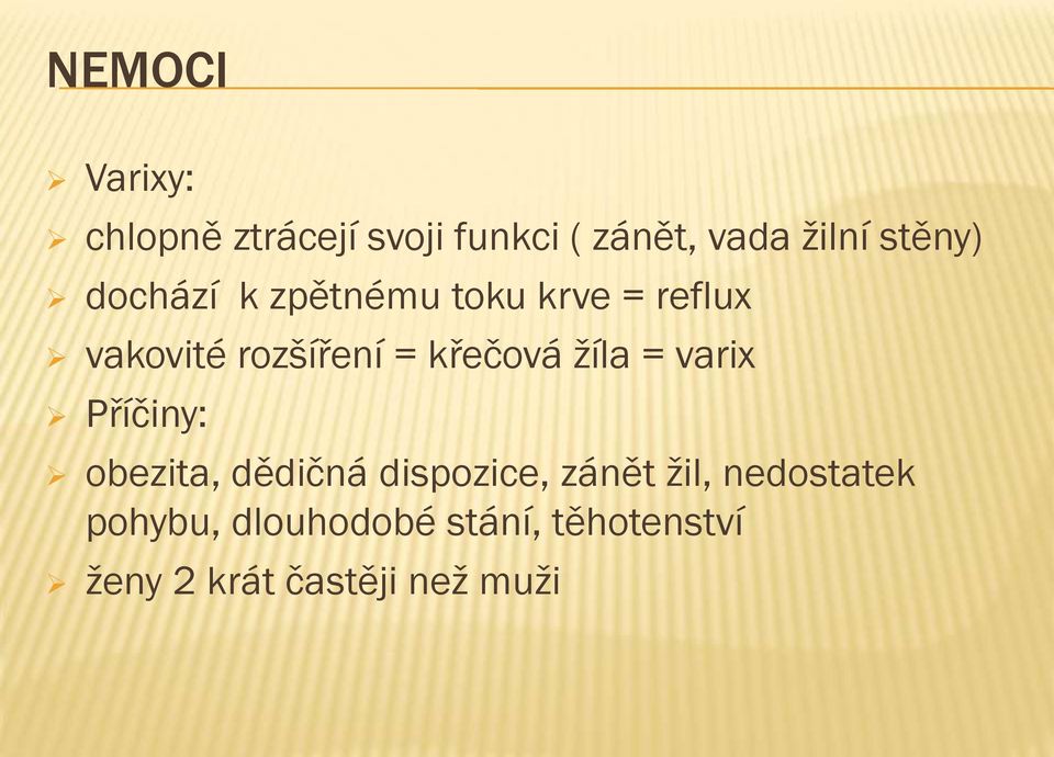 křečová žíla = varix Příčiny: obezita, dědičná dispozice, zánět žil,