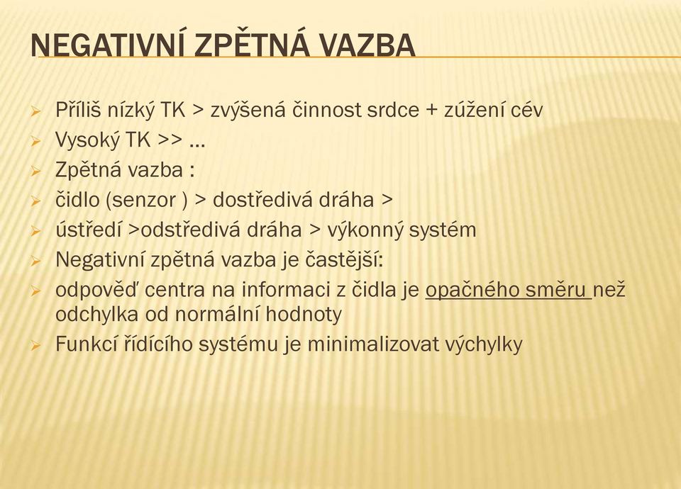 systém Negativní zpětná vazba je častější: odpověď centra na informaci z čidla je