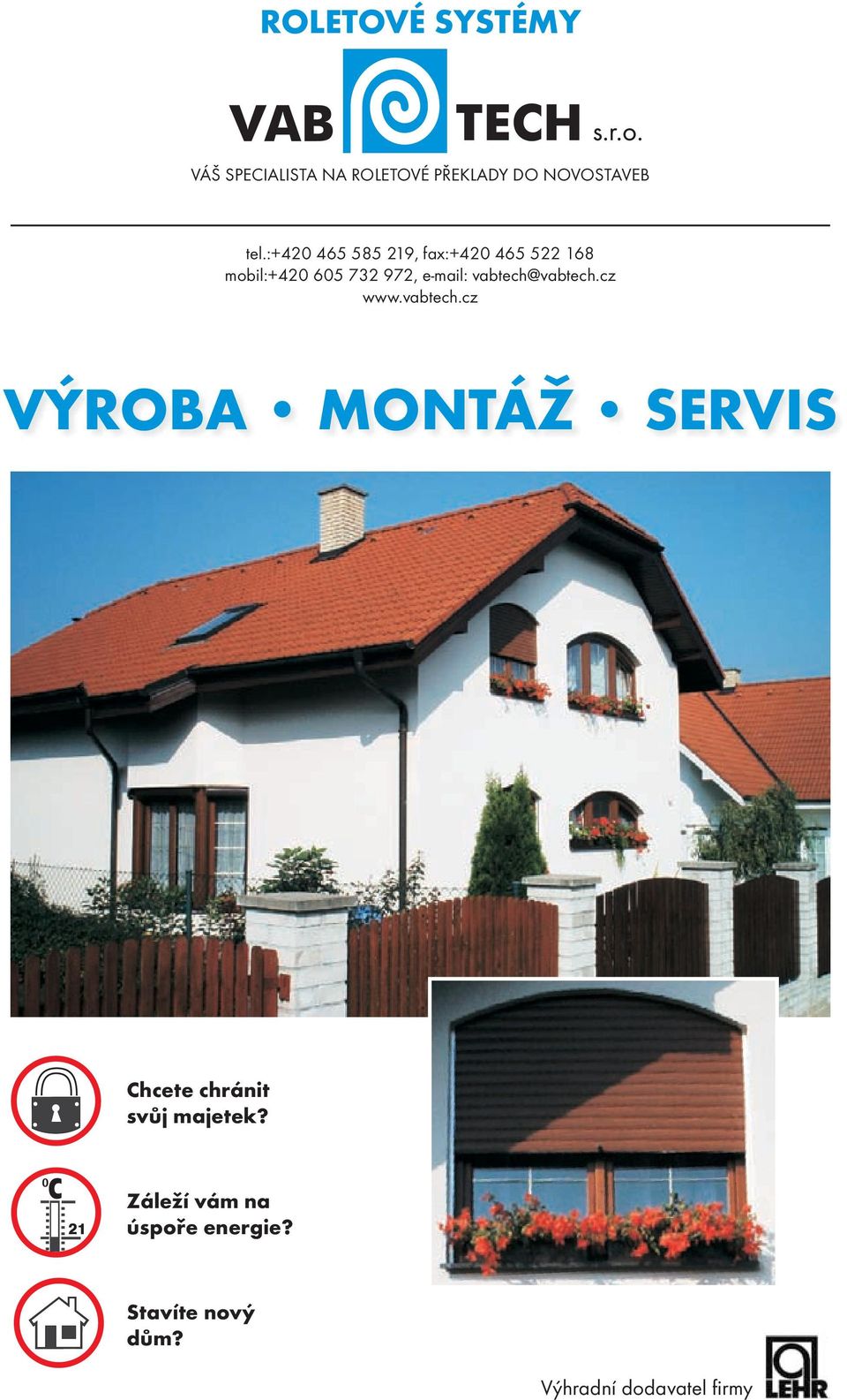 e-mail: vabtech@vabtech.cz www.vabtech.cz VÝROBA MONTÁŽ SERVIS Chcete chránit svůj majetek?