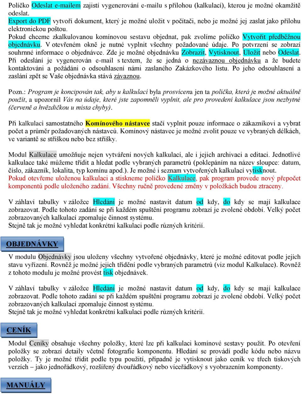 Pokud chceme zkalkulovanou komínovou sestavu objednat, pak zvolíme políčko Vytvořit předběžnou objednávku. V otevřeném okně je nutné vyplnit všechny požadované údaje.