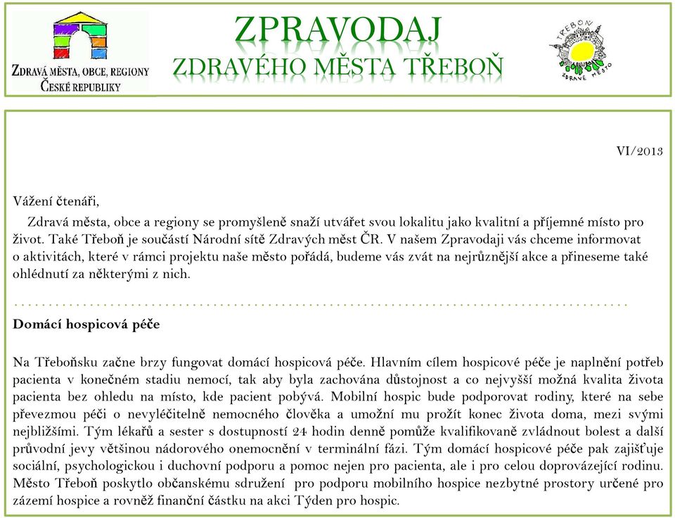 V našem Zpravodaji vás chceme informovat o aktivitách, které v rámci projektu naše město pořádá, budeme vás zvát na nejrůznější akce a přineseme také ohlédnutí za některými z nich.