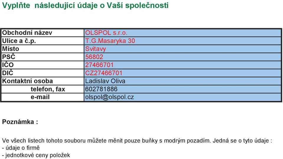 cz Poznámka : Ve všech listech tohoto souboru mžete mnit pouze buky s modrým pozadím.