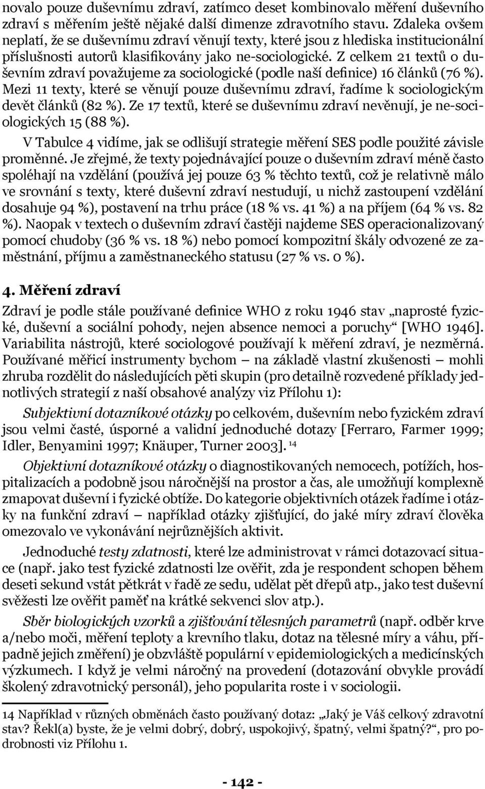 Z celkem 21 textů o duševním zdraví považujeme za sociologické (podle naší definice) 16 článků (76 %).