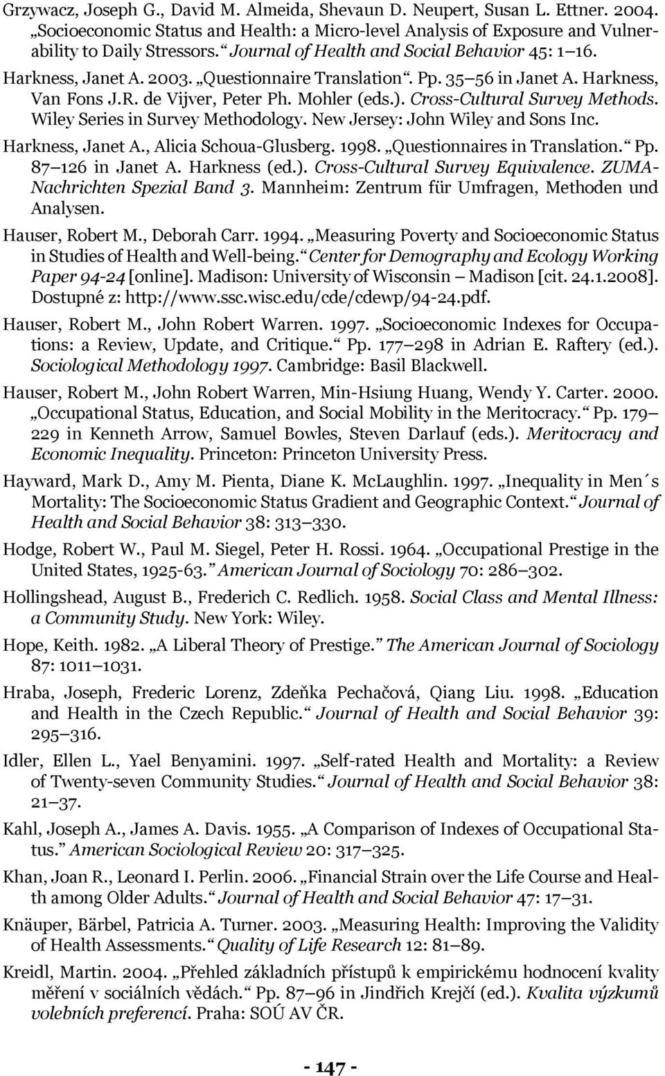 Cross-Cultural Survey Methods. Wiley Series in Survey Methodology. New Jersey: John Wiley and Sons Inc. Harkness, Janet A., Alicia Schoua-Glusberg. 1998. Questionnaires in Translation. Pp.