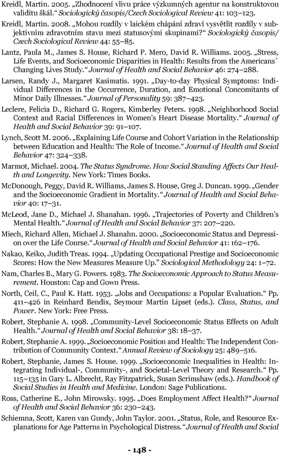 , James S. House, Richard P. Mero, David R. Williams. 2005. Stress, Life Events, and Socioeconomic Disparities in Health: Results from the Americans Changing Lives Study.